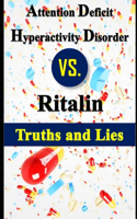 Attention Deficit Hyperactivity Disorder vs. Ritalin - Truths and Lies