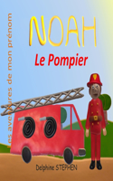 Noah le Pompier: Les aventures de mon prénom(26 Les Aventures de Mon Prénom)