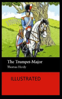 The Trumpet-Major: (Historical novel) Thomas Hardy [Illustrated]