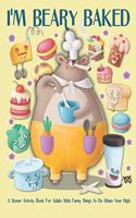 I'm Beary Baked A Stoner Activity For Adults With Funny Things To Do When You're High