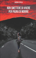 Non smettere di vivere per paura di morire