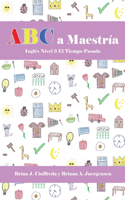 ABC a Maestría Inglés Nivel 3: Frases En El Pasado