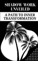 Shadow Work Unveiled: A Path to Inner Transformation