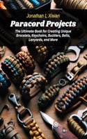 Paracord Projects: The Ultimate Book for Creating Unique Bracelets, Keychains, Bucklers, Belts, Lanyards, and More