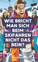 Wie bricht man sich beim Skifahren nicht das Bein?