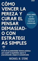Cómo Vencer La Pereza Y Curar El Pensar Demasiado Con Estrategias Simples