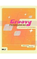 Groovy Programming: An Introduction for Java Developers