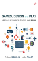 Games, Design and Play: A Detailed Approach to Iterative Game Design