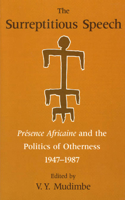 The Surreptitious Speech – Presence Africaine and the Politics of Otherness 1947–1987
