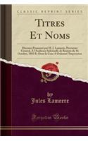Titres Et Noms: Discours Prononcé Par M. J. Lameere, Procureur Général, a l'Audience Solennelle de Rentrée Du 16 Octobre, 1883 Et Dont La Cour a Ordonné l'Impressio