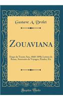 Zouaviana: Ã?tape de Trente Ans, 1868-1898; Lettres de Rome, Souvenirs de Voyages, Ã?tudes, Etc (Classic Reprint)