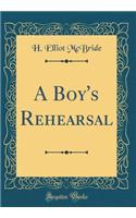 A Boy's Rehearsal (Classic Reprint)