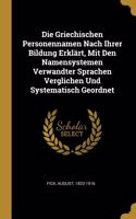 Griechischen Personennamen Nach Ihrer Bildung Erklärt, Mit Den Namensystemen Verwandter Sprachen Verglichen Und Systematisch Geordnet