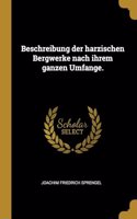 Beschreibung der harzischen Bergwerke nach ihrem ganzen Umfange.