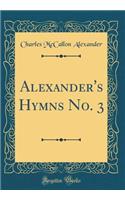Alexander's Hymns No. 3 (Classic Reprint)