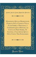 Manifesto Que Ao Respeitavel Publico Faz O Conde d'Villa Flor Sobre O Processo, E Comdemnaï¿½ï¿½o d'Manoel Da Costa Do Parï¿½ Sobre, OS Aleives, E Calumnias Que O Dito Costa Tem Espalhado (Classic Reprint)