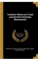 Teachers' Notes on S. Paul and the First Christian Missionaries