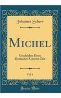Michel, Vol. 1: Geschichte Eines Deutschen Unserer Zeit (Classic Reprint)