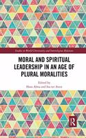 Moral and Spiritual Leadership in an Age of Plural Moralities