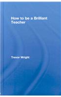 How to Be a Brilliant Teacher