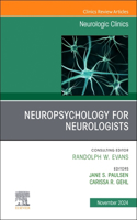 Neuropsychology for Neurologists, An Issue of Neurologic Clinics