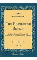 The Edinburgh Review, Vol. 140: Or Critical Journal; For July, 1874 October, 1874, to Be Continued Quarterly (Classic Reprint)