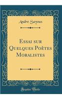 Essai Sur Quelques Poï¿½tes Moralistes (Classic Reprint)