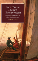 Truth about Romanticism: Pragmatism and Idealism in Keats, Shelley, Coleridge