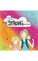 I am STRONG Like MOM