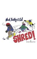 Ned, Betty & Ed Shred!