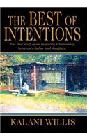The Best of Intentions: The true story of an inspiring relationship between a father and daughter.