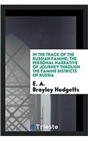 In the Track of the Russian Famine; The Personal Narrative of Journey Through the Famine Districts of Russia
