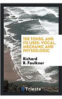 The Tonsil and Its Uses: Vocal, Mechanic and Physiologic