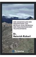 Der Gegenstand Der Erkenntniss: Ein Beitrag Zum Problem Der Philosophischen ...