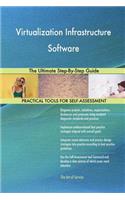 Virtualization Infrastructure Software The Ultimate Step-By-Step Guide