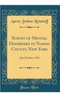 Survey of Mental Disorders in Nassau County, New York: July-October, 1916 (Classic Reprint): July-October, 1916 (Classic Reprint)