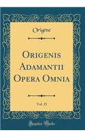 Origenis Adamantii Opera Omnia, Vol. 15 (Classic Reprint)