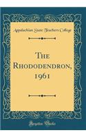 The Rhododendron, 1961 (Classic Reprint)