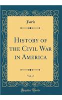 History of the Civil War in America, Vol. 2 (Classic Reprint)