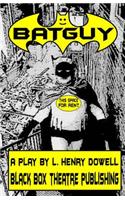 Batguy: A Play by L. Henry Dowell