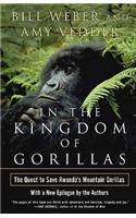 In the Kingdom of Gorillas: The Quest to Save Rwanda's Mountain Gorillas: Fragile Species in a Dangerous Land