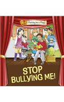 Putting on a Play: Stop Bullying Me!: (Putting on a Play)
