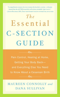 The Essential C-Section Guide: Pain Control, Healing at Home, Getting Your Body Back, and Everything Else You Need to Know About a Cesarean Birth(English)