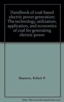 Handbook of Coal Based Electric Power Generation: Technology, Utilization, Application and Economics of Coal for Generating Electric Power