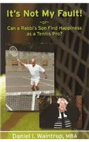 It's Not My Fault: Or Can a Rabbi's Son Find Happiness as a Tennis Pro