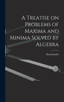 Treatise on Problems of Maxima and Minima Solved by Algebra