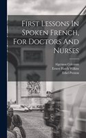 First Lessons In Spoken French, For Doctors And Nurses