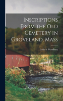 Inscriptions From the Old Cemetery in Groveland, Mass