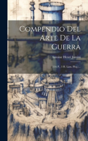 Compendio Del Arte De La Guerra: (316 P., 3 H. Lám. Pleg.)...