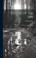 log of the sun; a Chronicle of Nature's Year